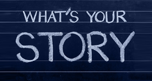 image of 'What's Your Story' words written on a blackboard